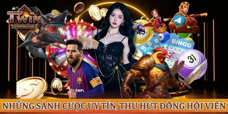 Những sảnh cược uy tín, thu hút đông hội viên